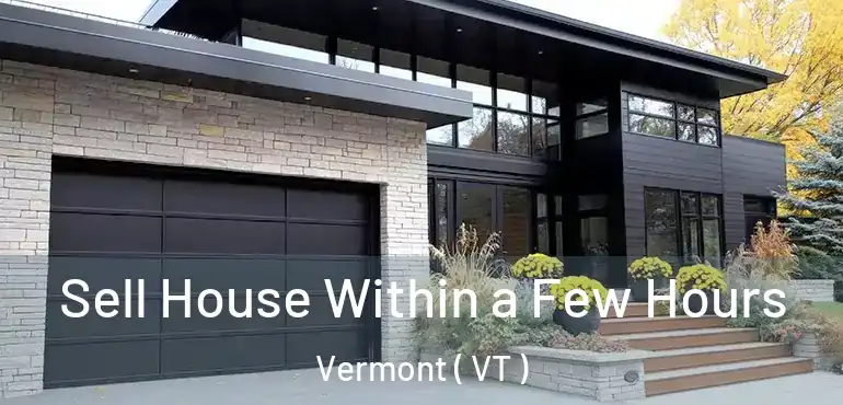 Sell House Within a Few Hours Vermont ( VT )