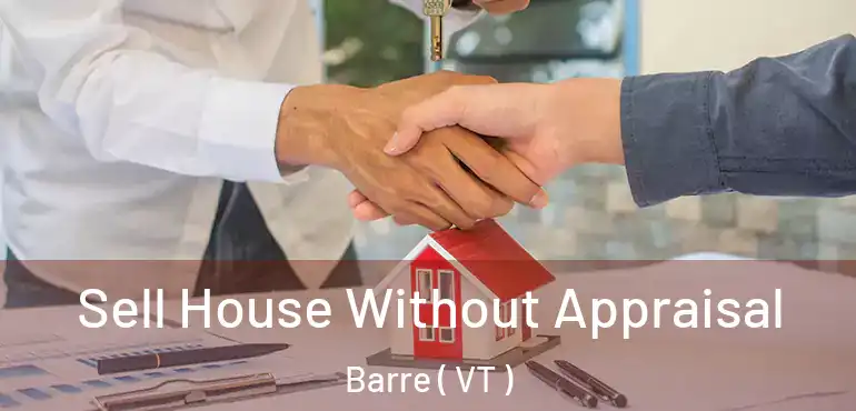  Sell House Without Appraisal Barre ( VT )