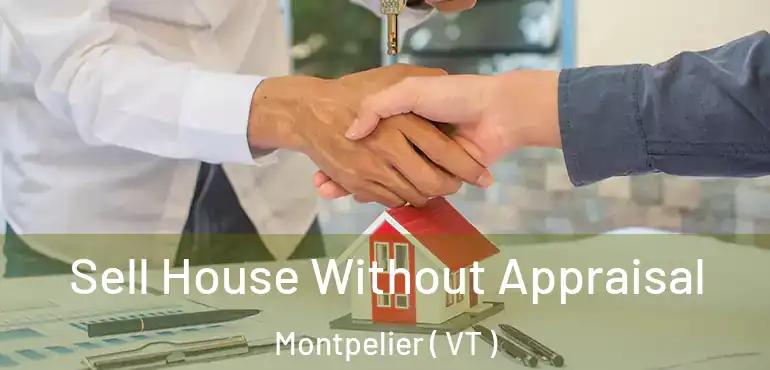  Sell House Without Appraisal Montpelier ( VT )