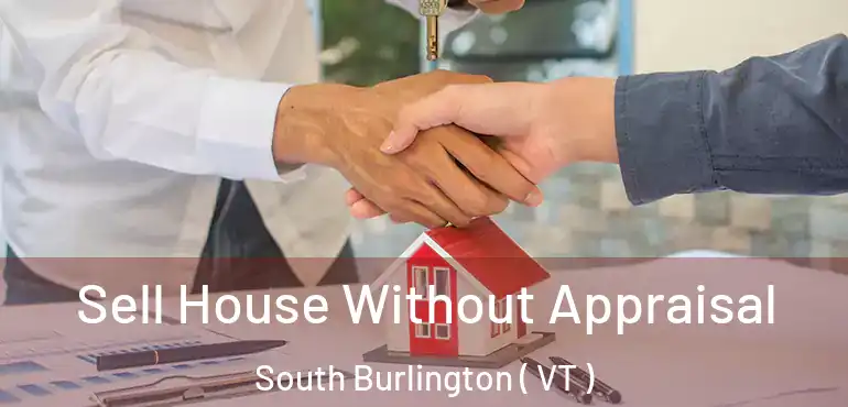  Sell House Without Appraisal South Burlington ( VT )