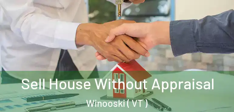  Sell House Without Appraisal Winooski ( VT )