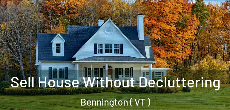  Sell House Without Decluttering Bennington ( VT )