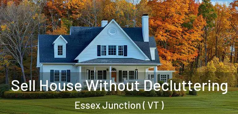  Sell House Without Decluttering Essex Junction ( VT )