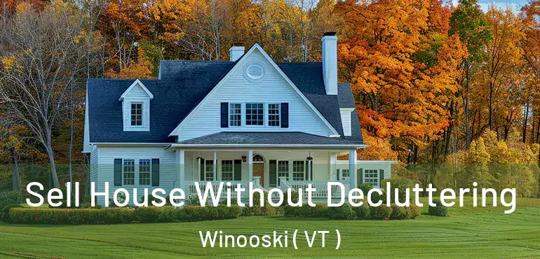  Sell House Without Decluttering Winooski ( VT )