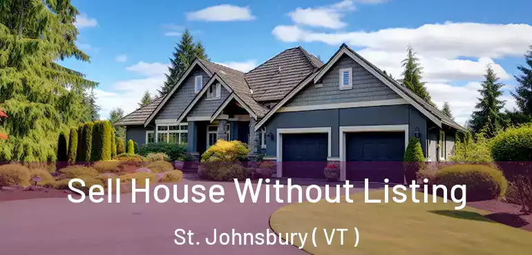  Sell House Without Listing St. Johnsbury ( VT )