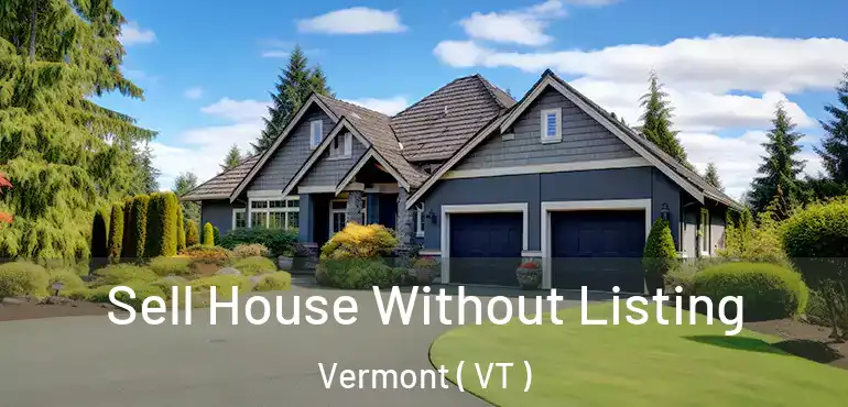  Sell House Without Listing Vermont ( VT )