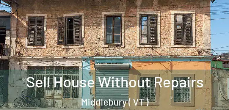  Sell House Without Repairs Middlebury ( VT )