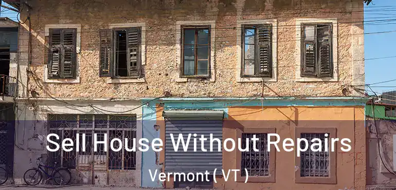  Sell House Without Repairs Vermont ( VT )