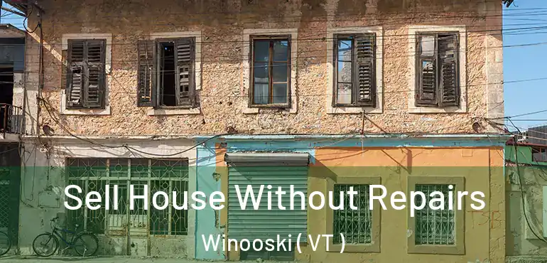  Sell House Without Repairs Winooski ( VT )