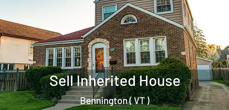  Sell Inherited House Bennington ( VT )