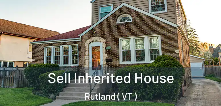  Sell Inherited House Rutland ( VT )