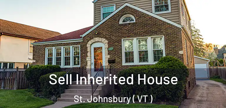  Sell Inherited House St. Johnsbury ( VT )