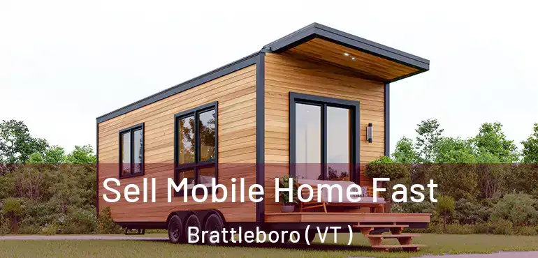  Sell Mobile Home Fast Brattleboro ( VT )