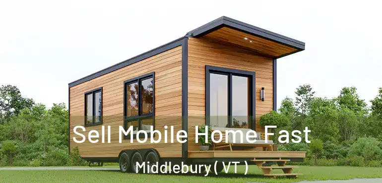 Sell Mobile Home Fast Middlebury ( VT )