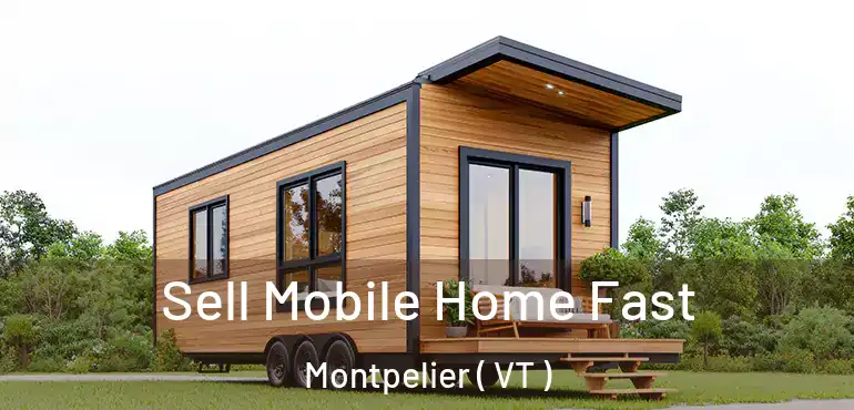  Sell Mobile Home Fast Montpelier ( VT )