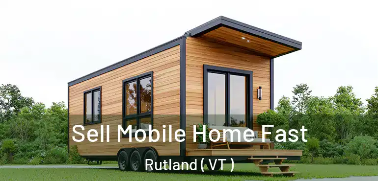  Sell Mobile Home Fast Rutland ( VT )