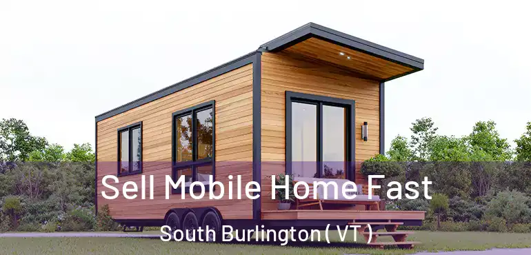  Sell Mobile Home Fast South Burlington ( VT )