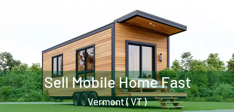  Sell Mobile Home Fast Vermont ( VT )