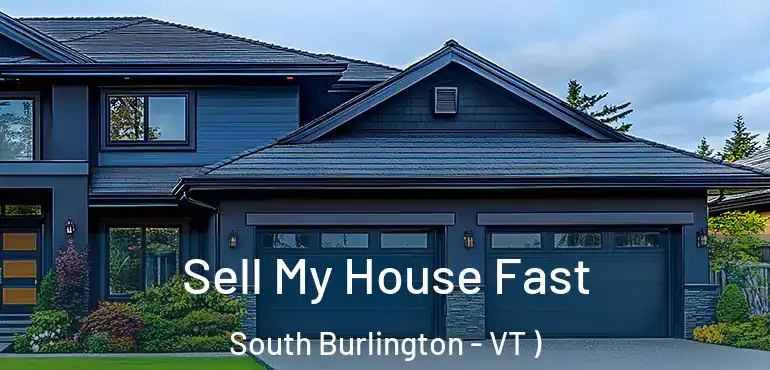  Sell My House Fast South Burlington - VT )