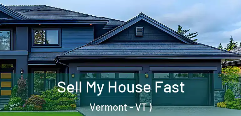  Sell My House Fast Vermont - VT )