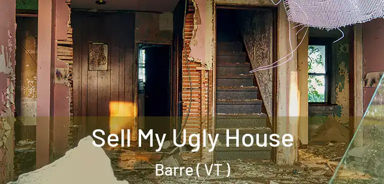 Sell My Ugly House Barre ( VT )