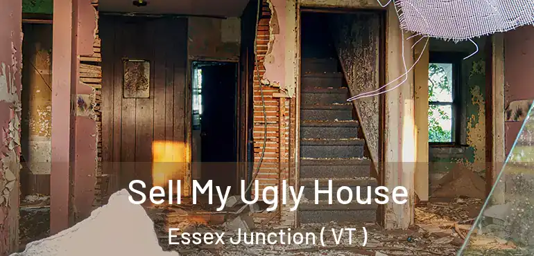 Sell My Ugly House Essex Junction ( VT )