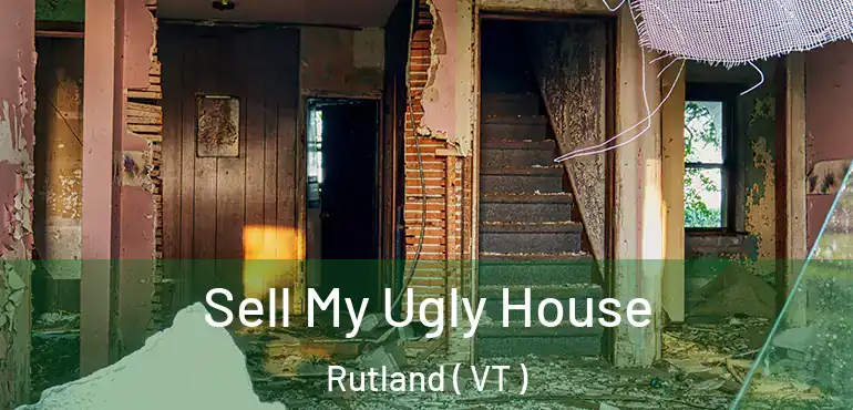  Sell My Ugly House Rutland ( VT )