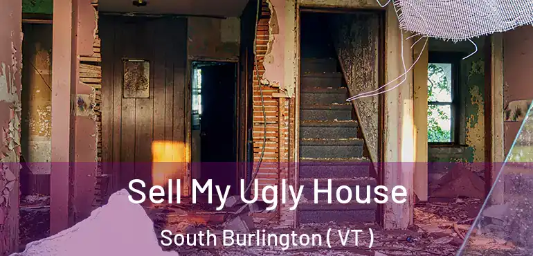  Sell My Ugly House South Burlington ( VT )