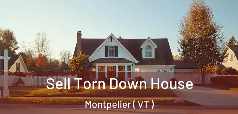  Sell Torn Down House Montpelier ( VT )