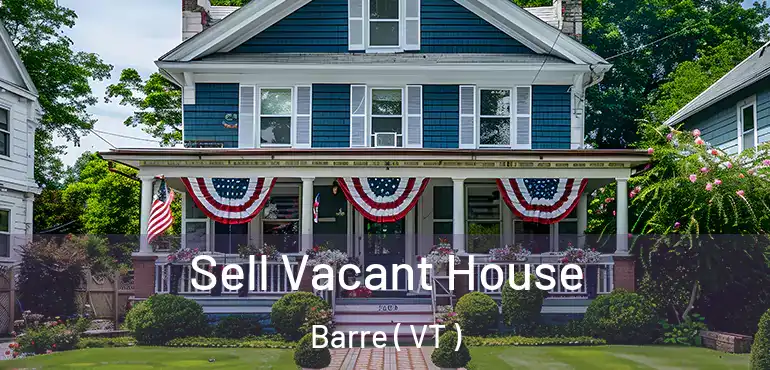  Sell Vacant House Barre ( VT )