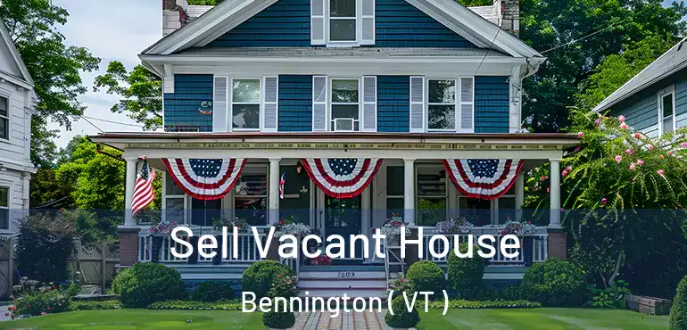 Sell Vacant House Bennington ( VT )