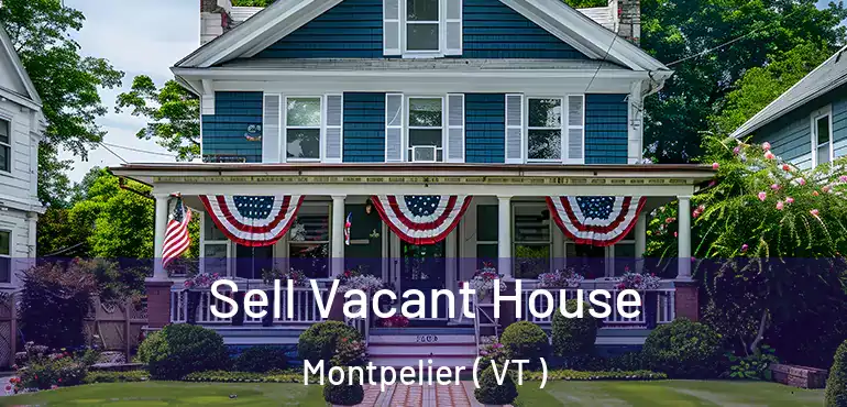 Sell Vacant House Montpelier ( VT )