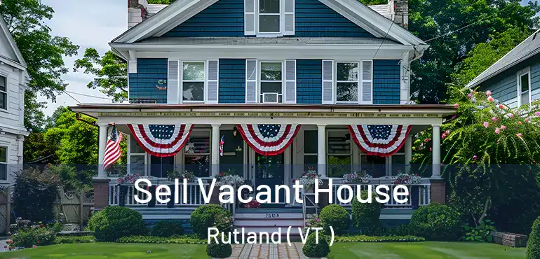  Sell Vacant House Rutland ( VT )