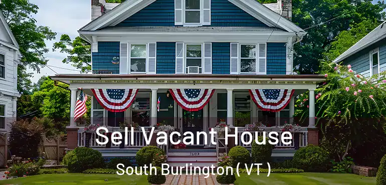  Sell Vacant House South Burlington ( VT )