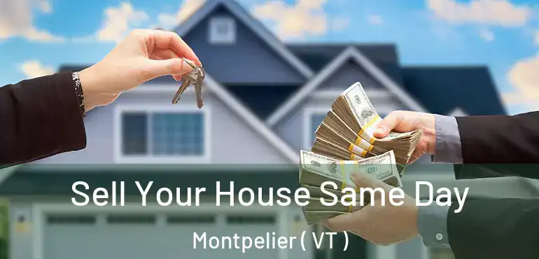  Sell Your House Same Day Montpelier ( VT )