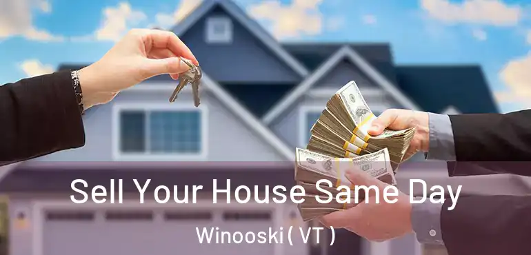  Sell Your House Same Day Winooski ( VT )