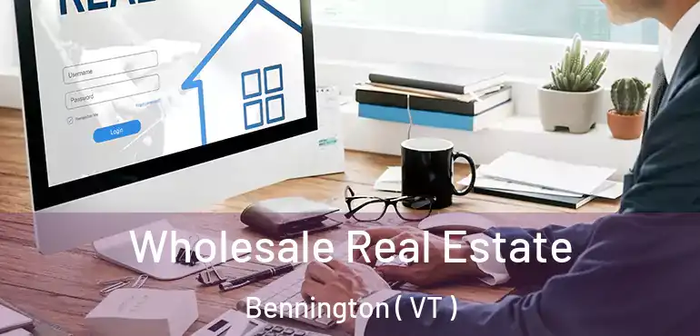  Wholesale Real Estate Bennington ( VT )
