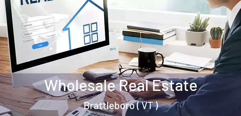  Wholesale Real Estate Brattleboro ( VT )